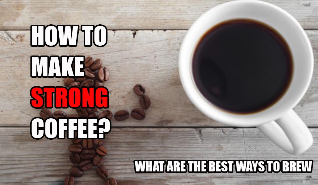 How To Make Strong Coffee?