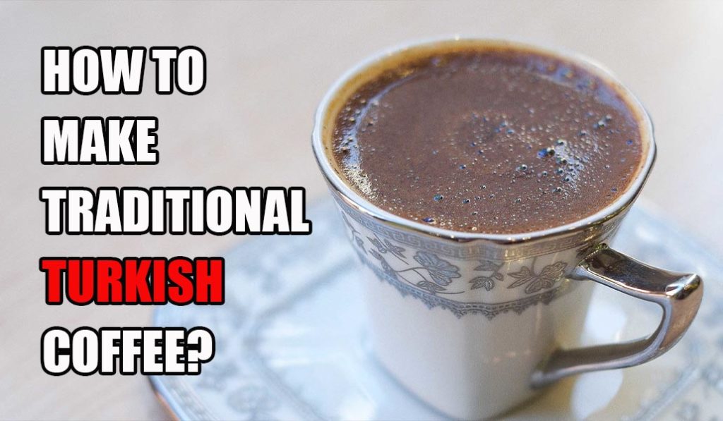 How To Make Traditional Turkish Coffee