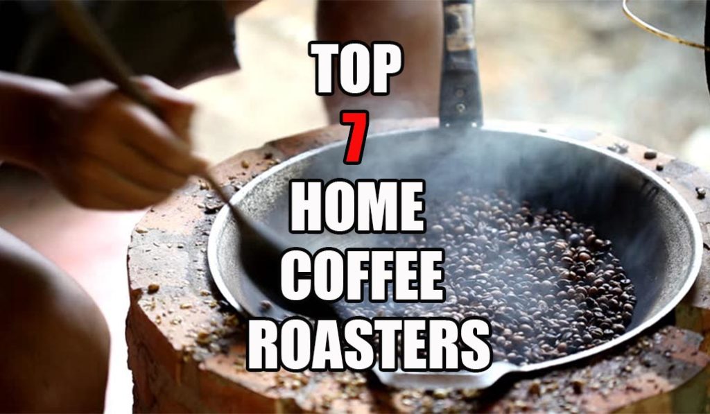 Top 7 Home Coffee Roasters