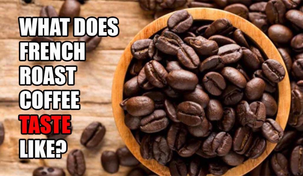 What Does French Roast Coffee Taste Like